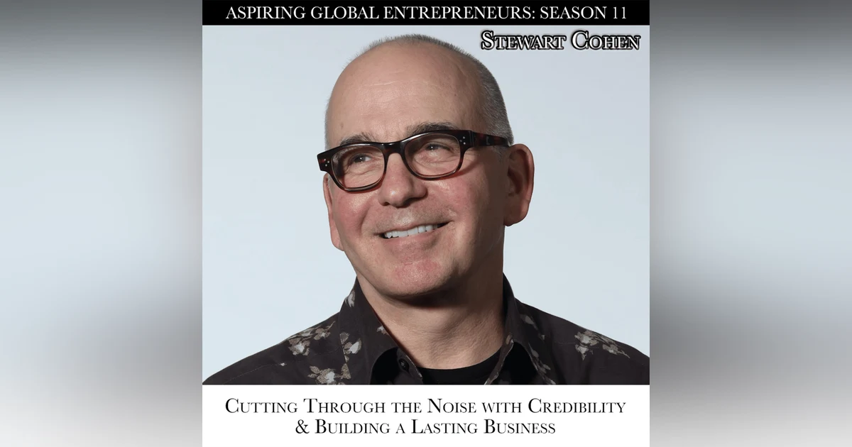 Stewart Cohen: Cutting Through the Noise with Credibility & Building a Lasting Business