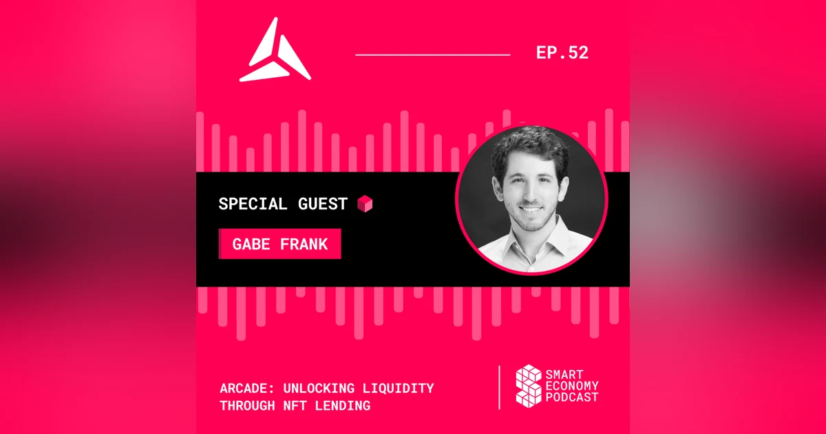 Arcade: Unlocking Liquidity through NFT Lending with Gabe Frank