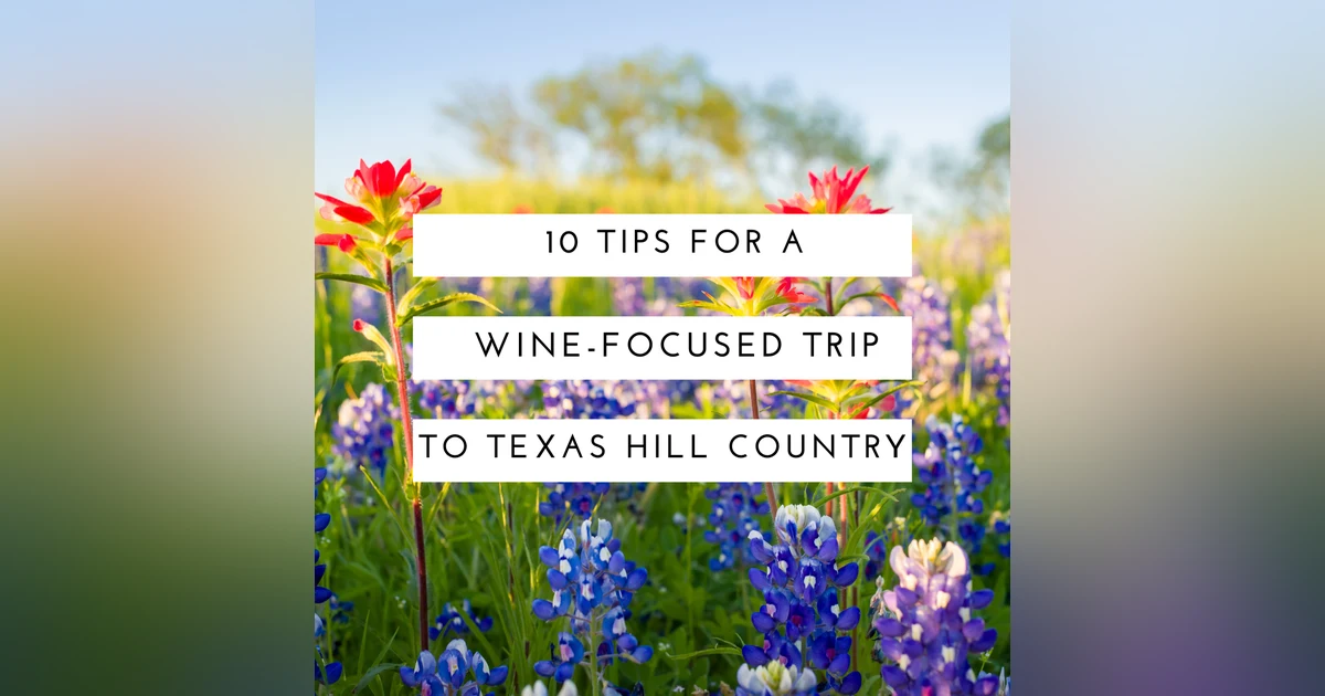 10 Tips for Planning a Wine-Focused Trip to the Texas Hill Country