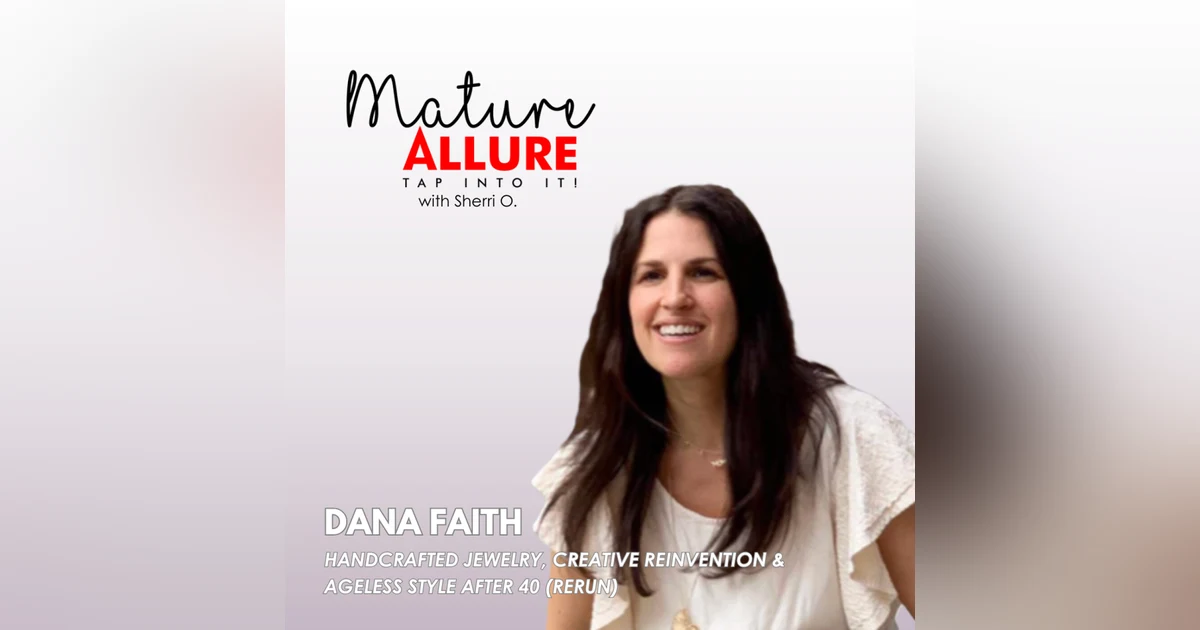 Dana Faith on Handcrafted Jewelry, Creative Reinvention & Ageless Style After 40 (Rerun)