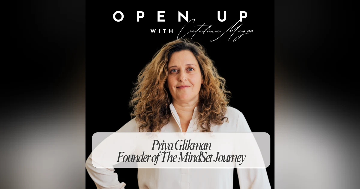 Open Up - Guest: Priya Glikman & The MindSet Journey