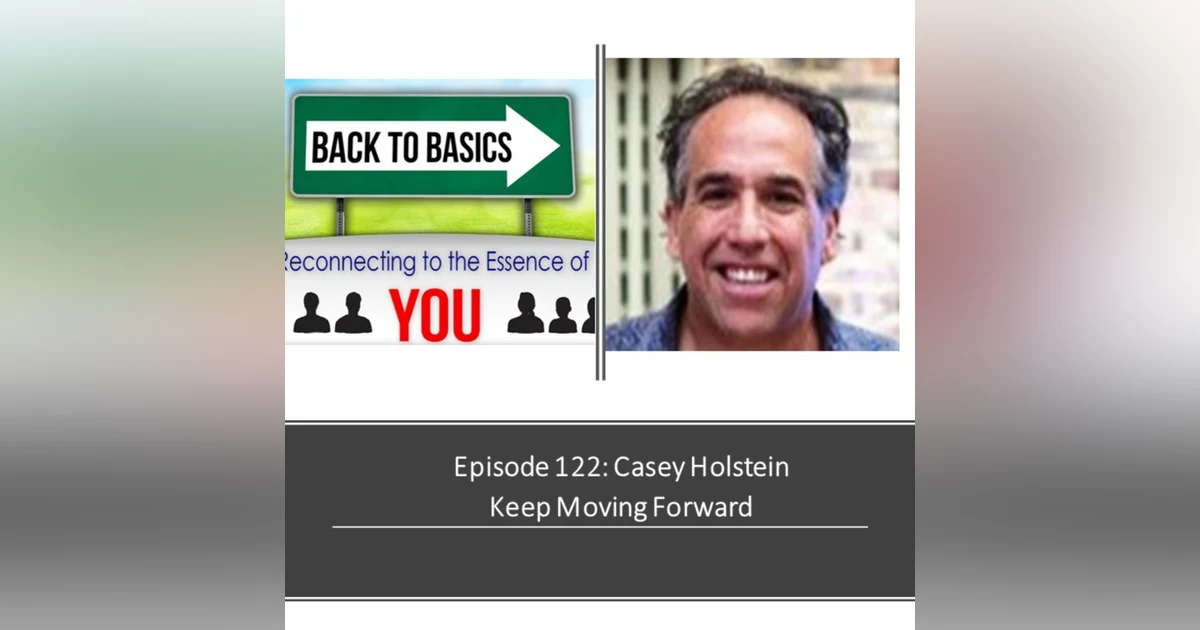 E122- Casey Holstein: Keep Moving Forward