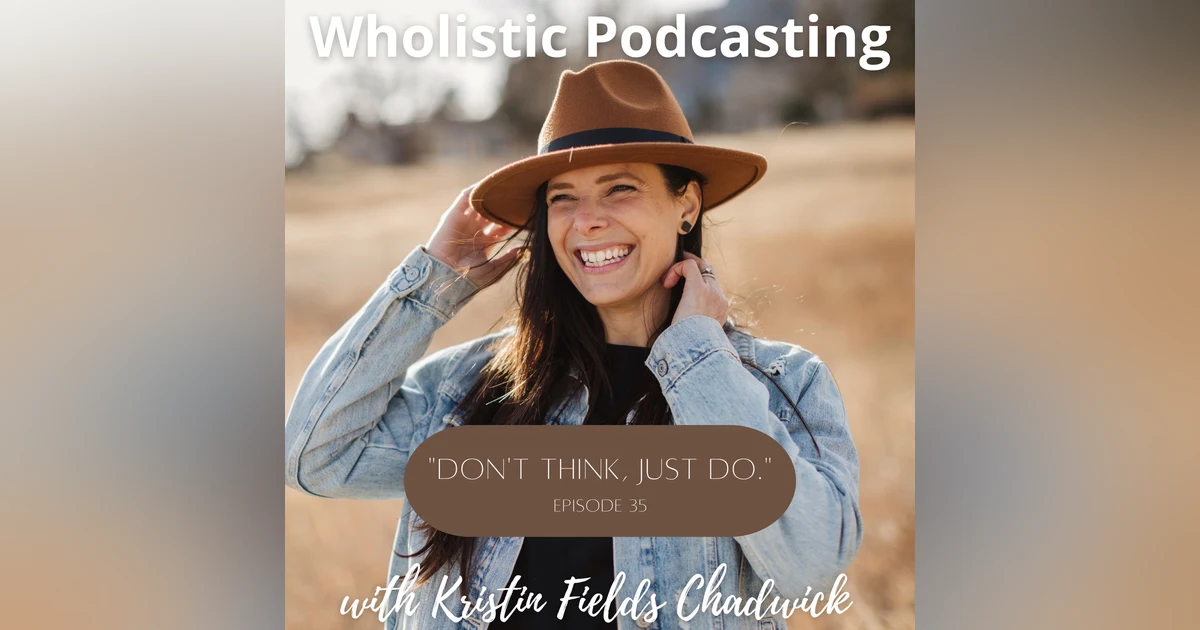 [Episode 35] "Don't Think, Just Do."