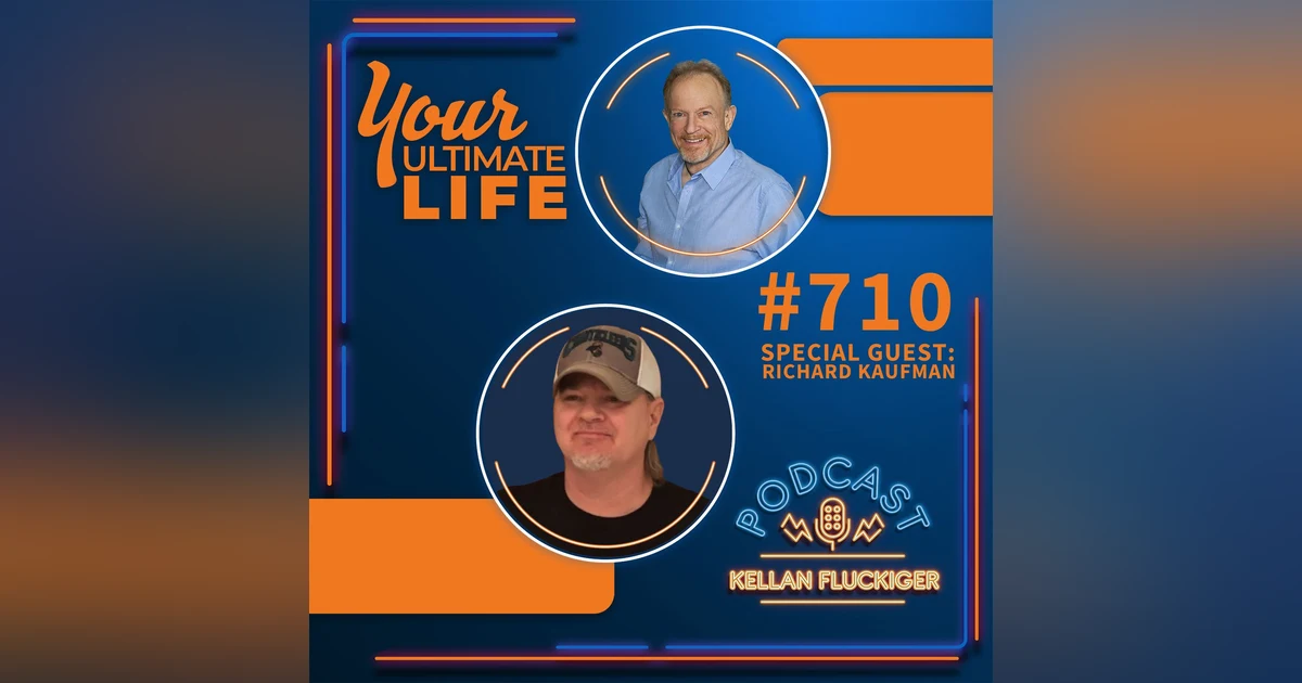 From Mess To Message: Living A Life Of Legacy With Richard Kaufman, #710