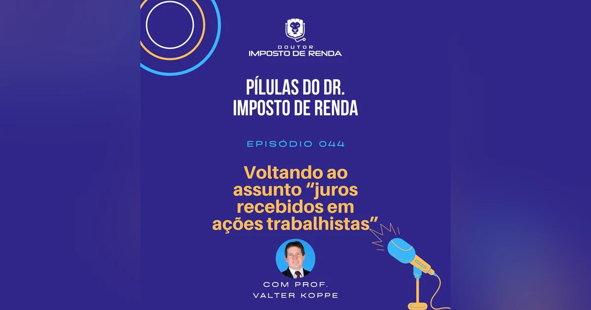 PDIR #044 – Voltando ao assunto “juros recebidos em ações trabalhistas”