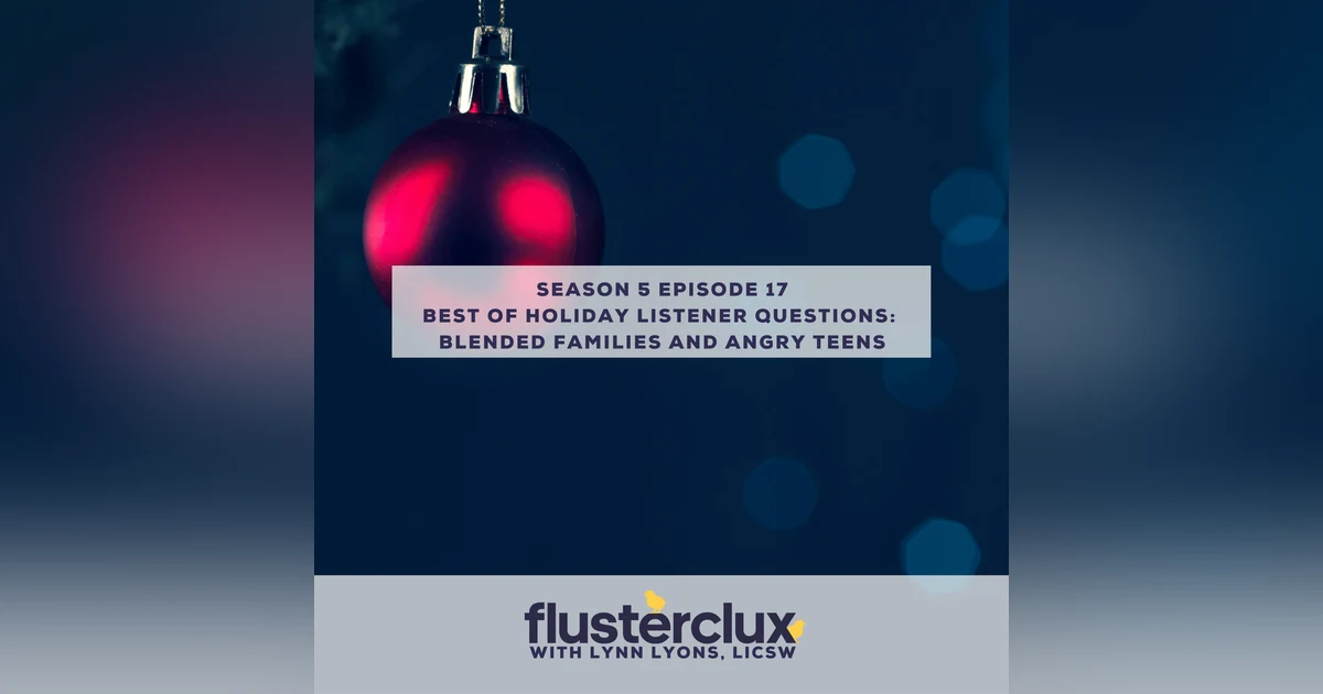 Best Of Holiday Listener Questions:  Blended Families and Angry Teens