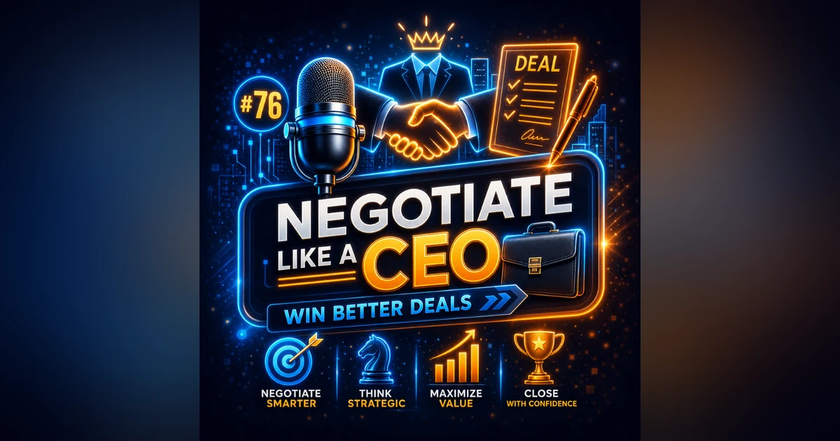 #76 Negotiate Like a CEO 💼 – The Entrepreneur's Guide to Winning Deals