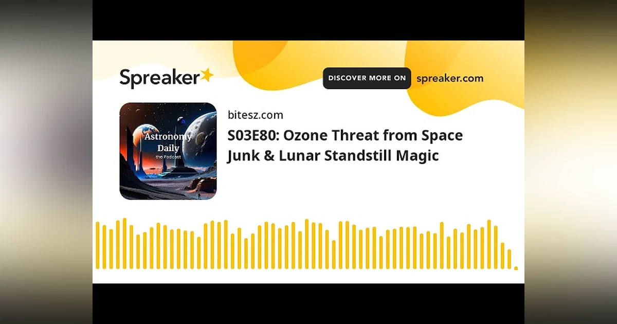 S03E80: Ozone Threat from Space Junk & Lunar Standstill Magic