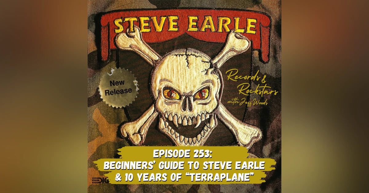 253: Beginners Guide to Steve Earle and 10 Years of Terraplane