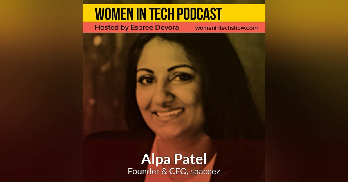 Blast From The Past: Alpa Patel of Spaceez, The Easiest Way to Design Your Space: Women in Tech California