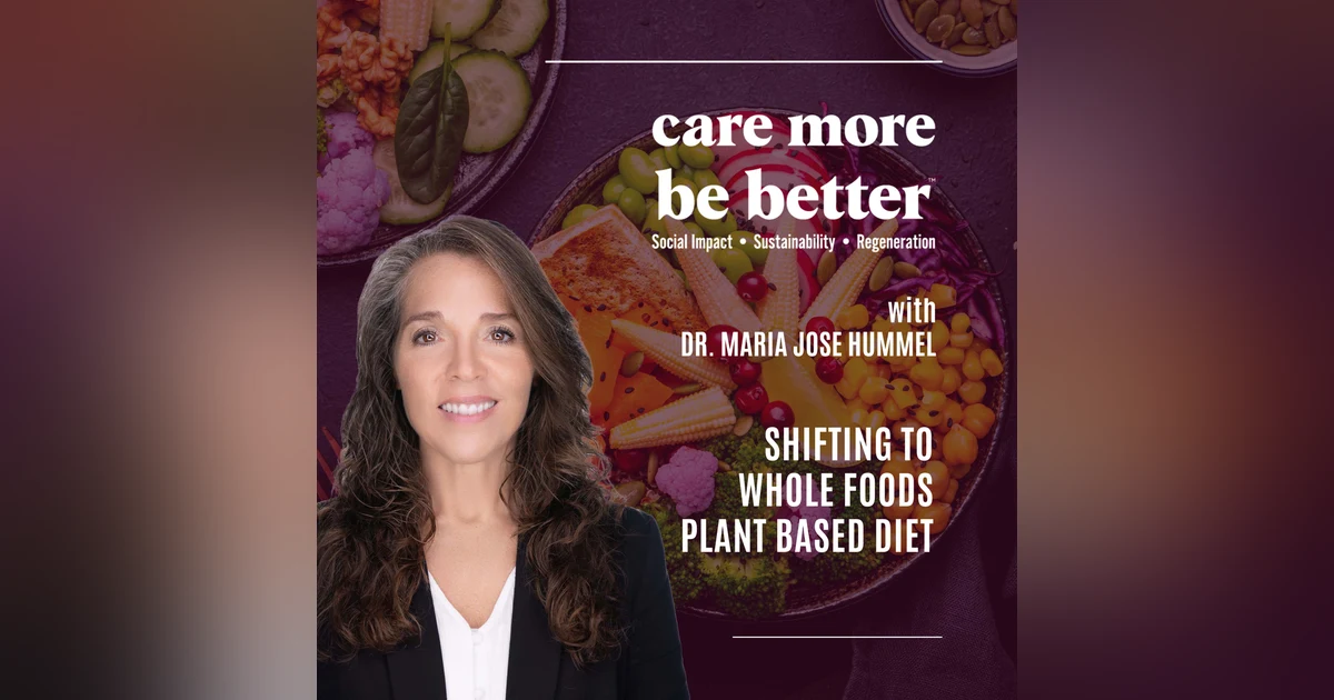 Shifting To Whole Foods Plant Based Diet With Dr. Maria Jose Hummel