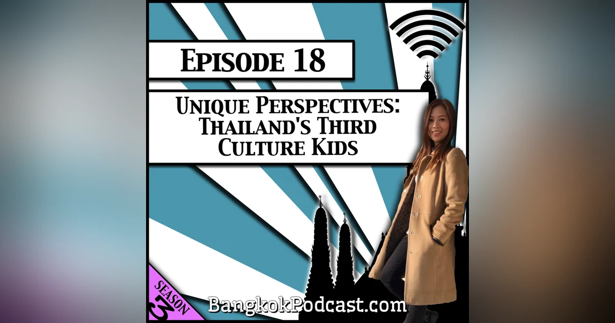 Unique Perspectives: Thailand's Third Culture Kids [Season 3, Episode 18]