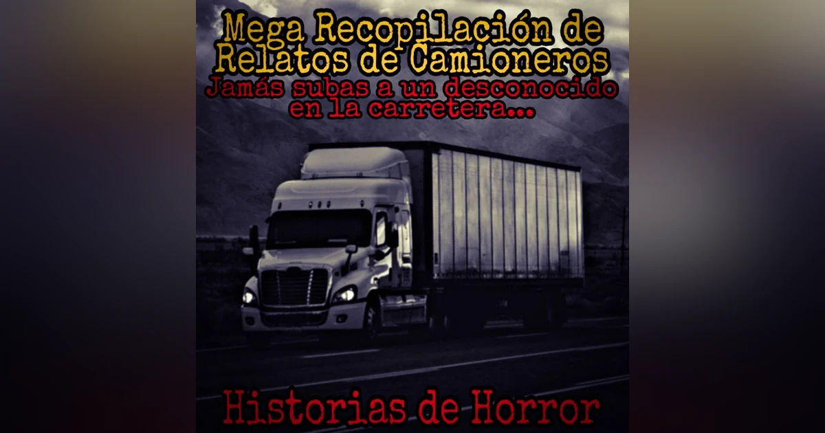 Mega Recopilación de Relatos de camioneros / Encuentros Aterradores en las Carreteras