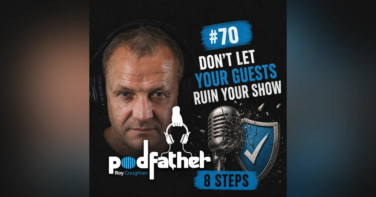 #70  Don't Let Your Guests Ruin Your Show: David Goldberg's 8-Step Guide (Part 4)
