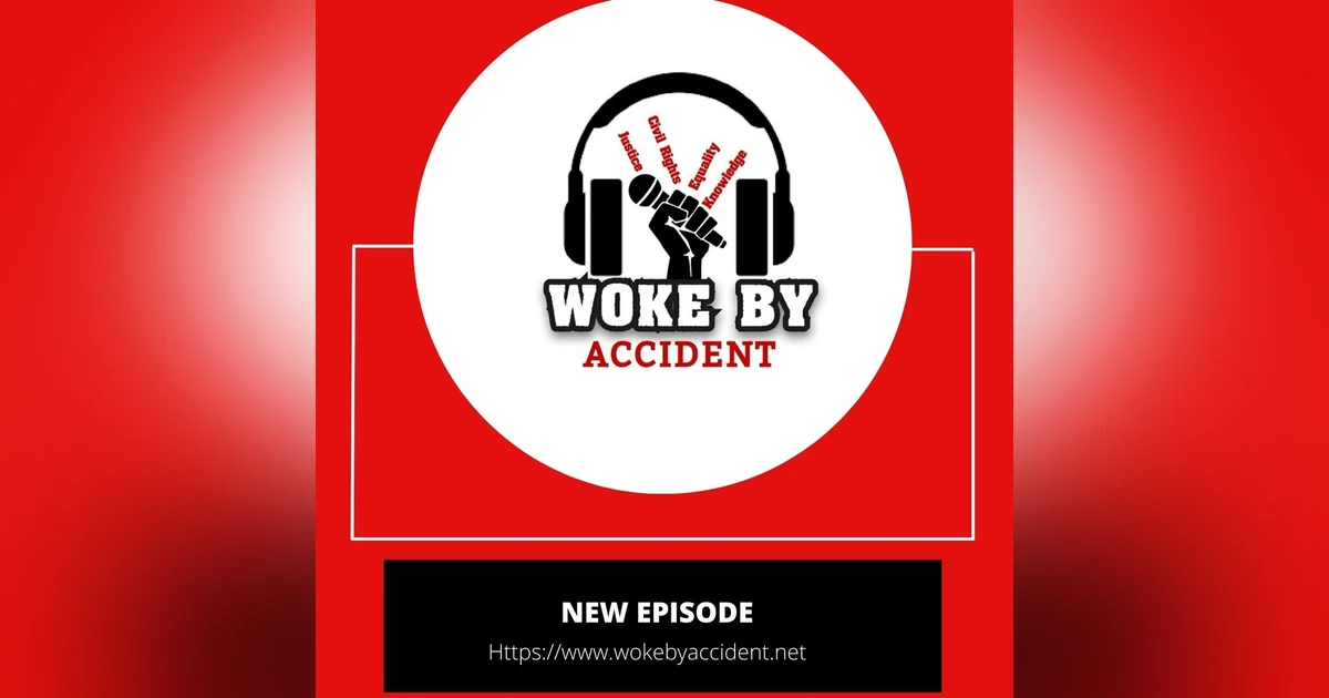 Woke By Accident Podcast Episode 88- New updates - Crown Act & more