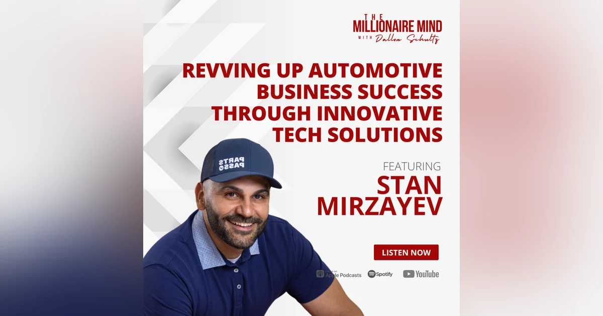 EP120: Revving Up Automotive Business Success Through Innovative Tech Solutions with Stan Mirzayev