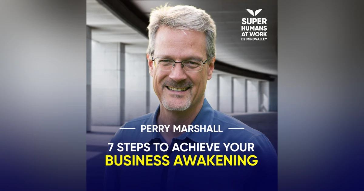 7 Steps To Achieve Your Business Awakening - Perry Marshall