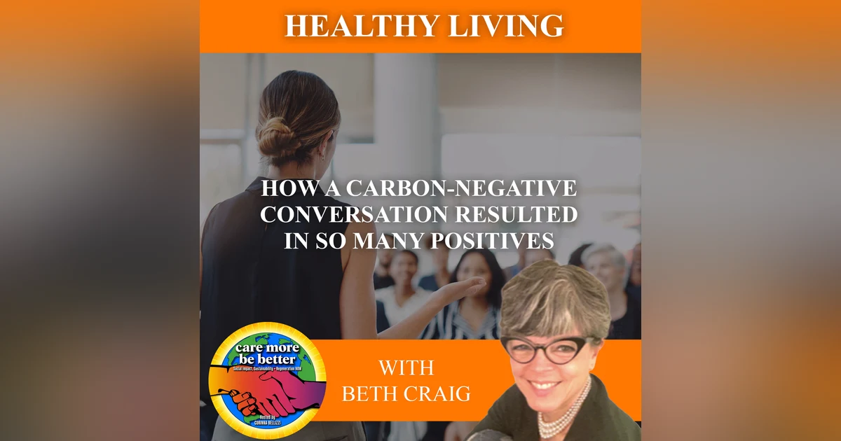 How A Carbon-Negative Conversation Resulted In So Many Positives With Beth Craig