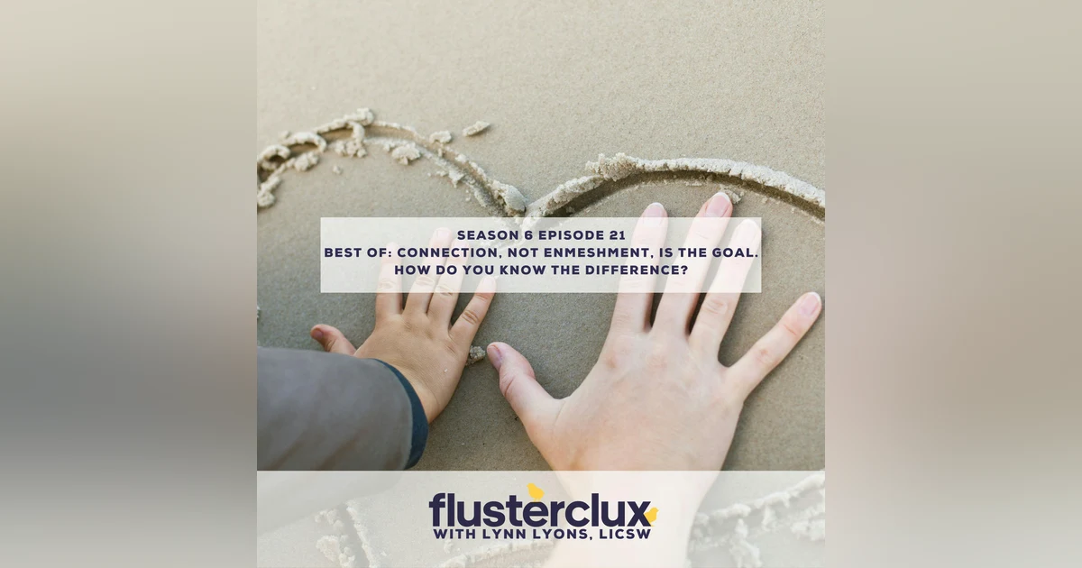 Best Of: Connection, Not Enmeshment, Is The Goal. How Do You Know The Difference?
