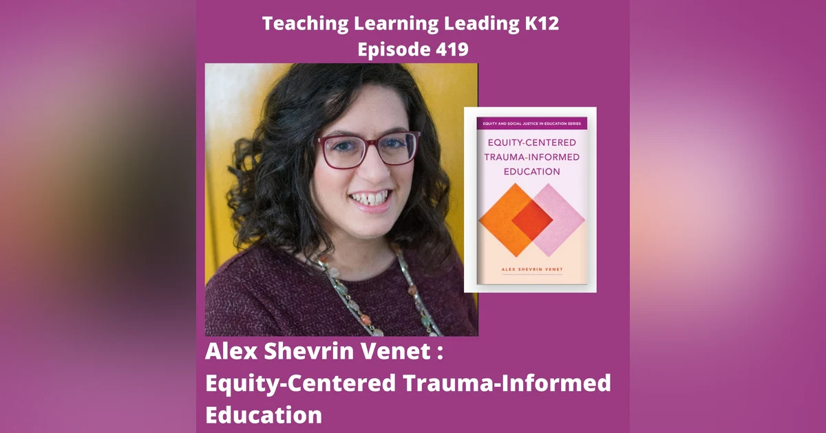 Alex Shevrin Venet: Equity-Centered Trauma-Informed Education - 419