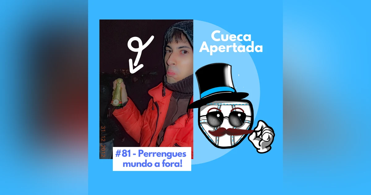 #81 – Perrengues mundo a fora!