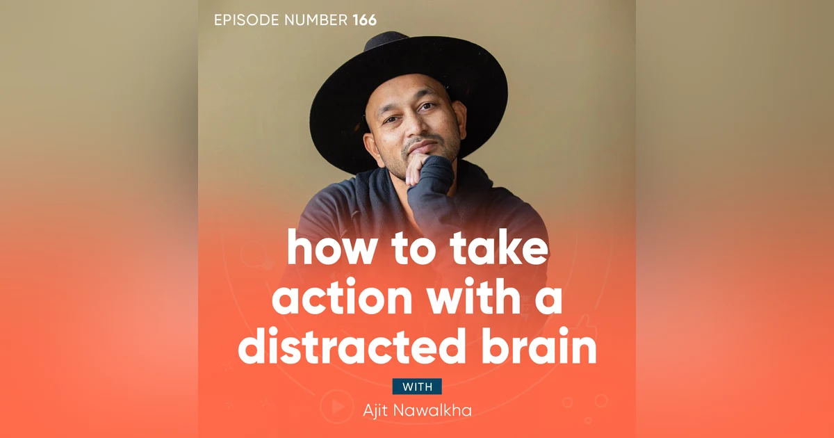 166. How to Take Action With a Distracted Brain
