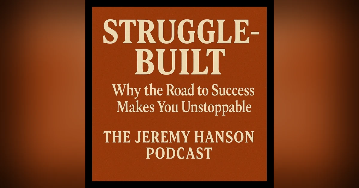 Struggle-Built: Why the Road to Success Makes You Unstoppable"