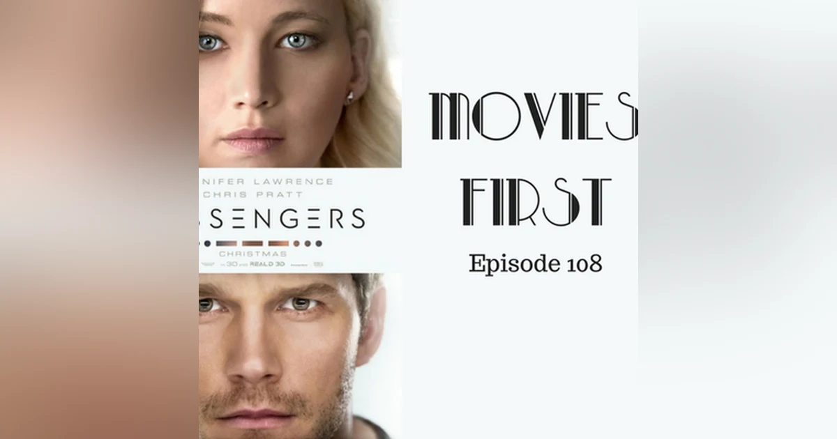 110: Passengers - Movies First with Alex First & Chris Coleman Episode 108