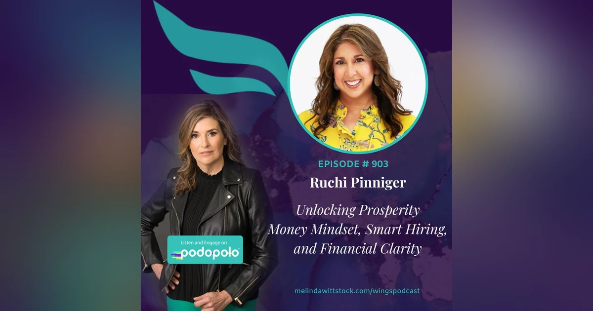 Unlocking Prosperity: Entrepreneur Ruchi Pinniger on Money Mindset, Smart Hiring, and Financial Clarity