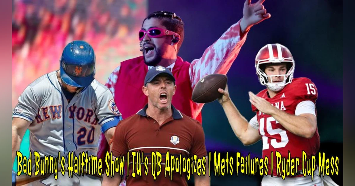 Bad Bunny's Halftime Show | IU's QB Apologizes | Mets Failures | Ryder Cup Mess