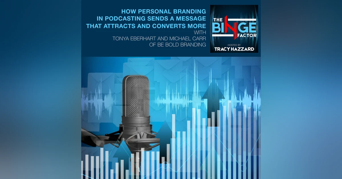 How Personal Branding In Podcasting Sends A Message That Attracts And Converts More With Tonya Eberhart And Michael Carr Of Be BOLD Branding