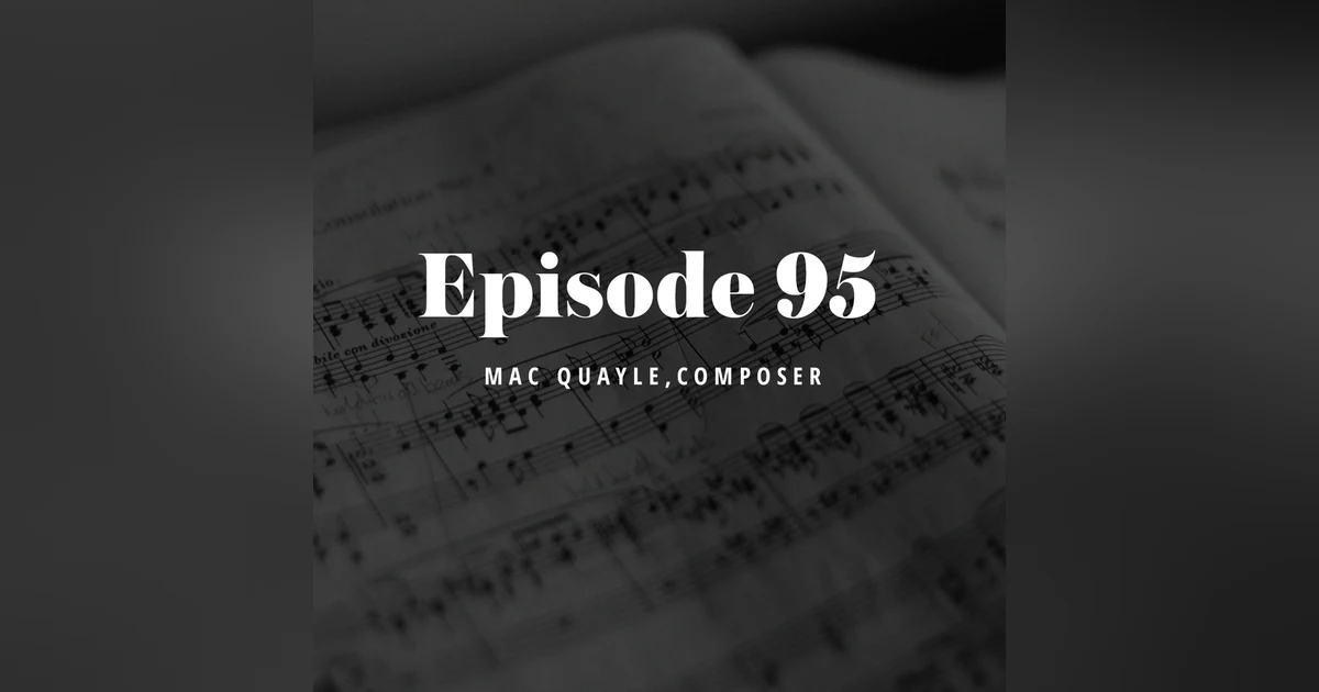 Episode 95: Mac Quayle, Composer