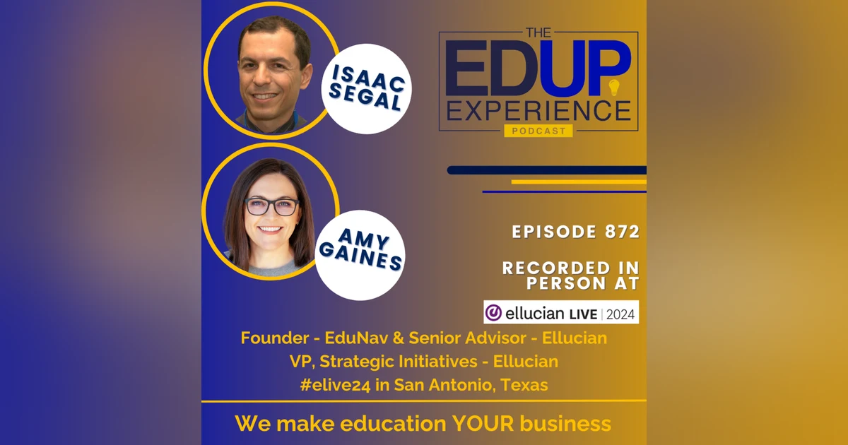 872: LIVE From Ellucian Live 2024 - with Isaac Segal, Founder, EduNav & Senior Advisor, Ellucian, & Amy Gaines, VP, Strategic Initiatives, Ellucian