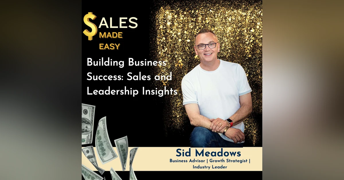 Ep 230 | Building Business Success: Sales and Leadership Insights with Sid Meadows