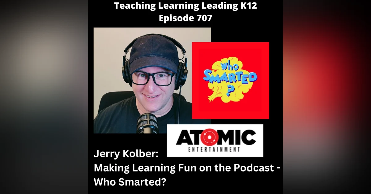 Jerry Kolber: Making Learning Fun on the Podcast - Who Smarted? - 707