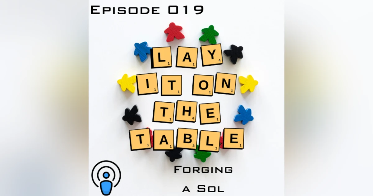 Forging a Sol | Geek & Southern | Lay It On The Table, Episode 019