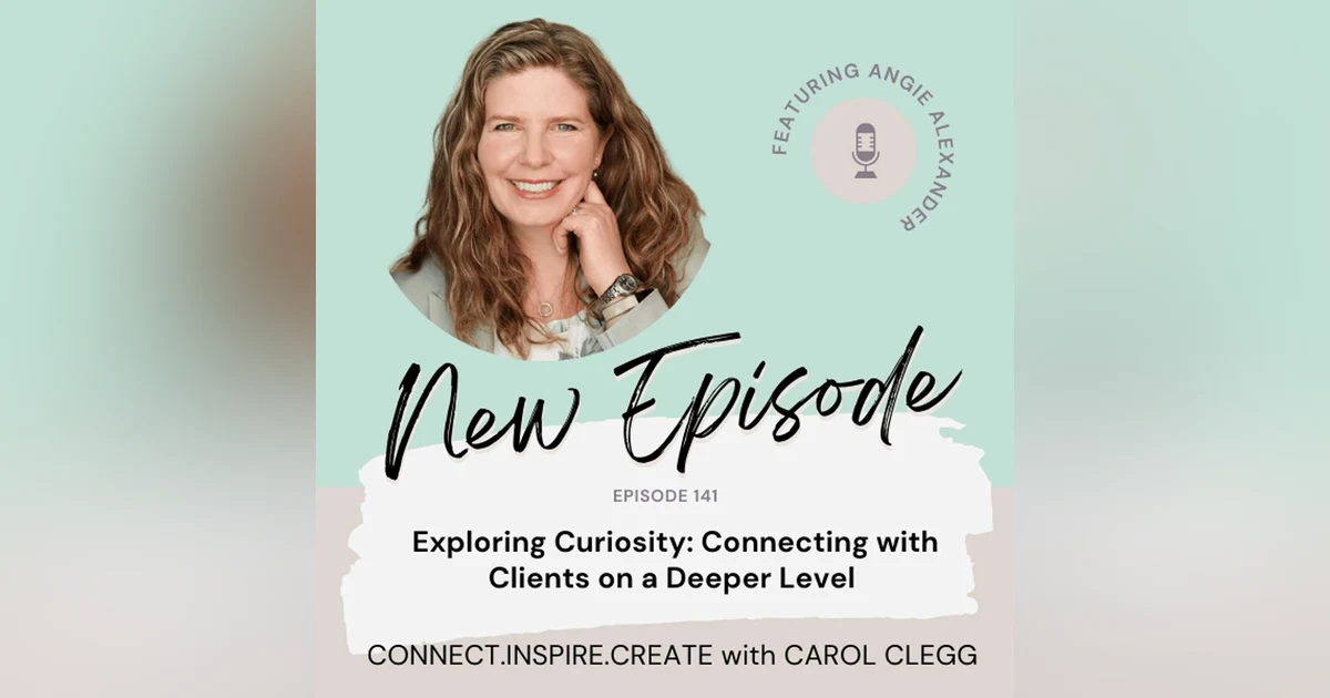 141 Exploring Curiosity: Connecting with Clients on a Deeper Level with Angie Alexander