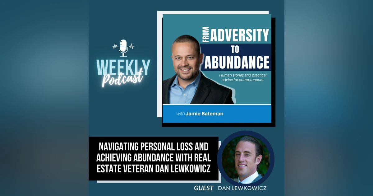 Navigating Personal Loss and Achieving Abundance with Real Estate Veteran Dan Lewkowicz