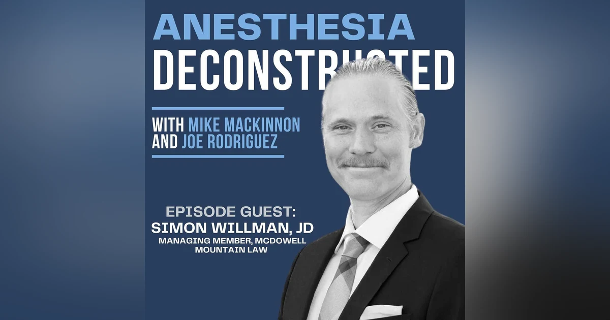 Anesthesia Deconstructed: FTC Update With Simon Willman, JD and What It Means for Anesthesia Providers