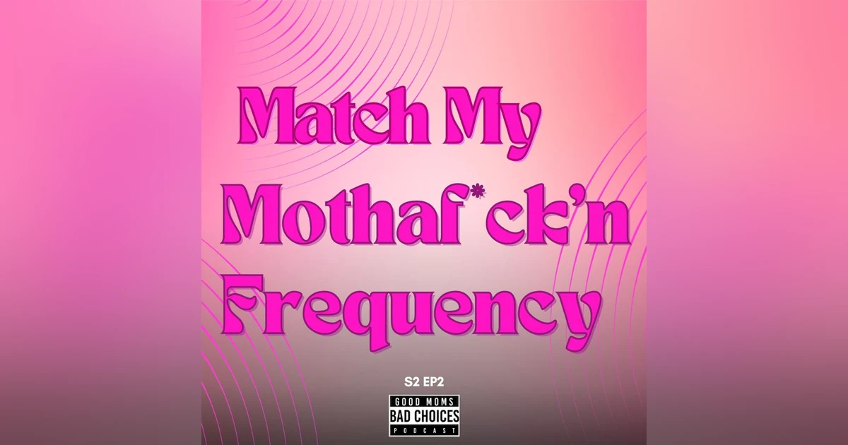 Match My Mothaf*ck’n Frequency