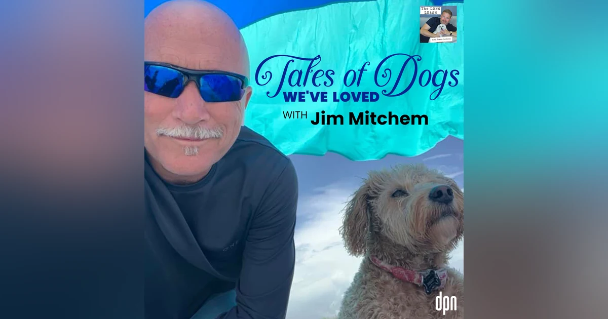 Tales of Dogs We’ve Loved with Jim Mitchem | The Long Leash #53
