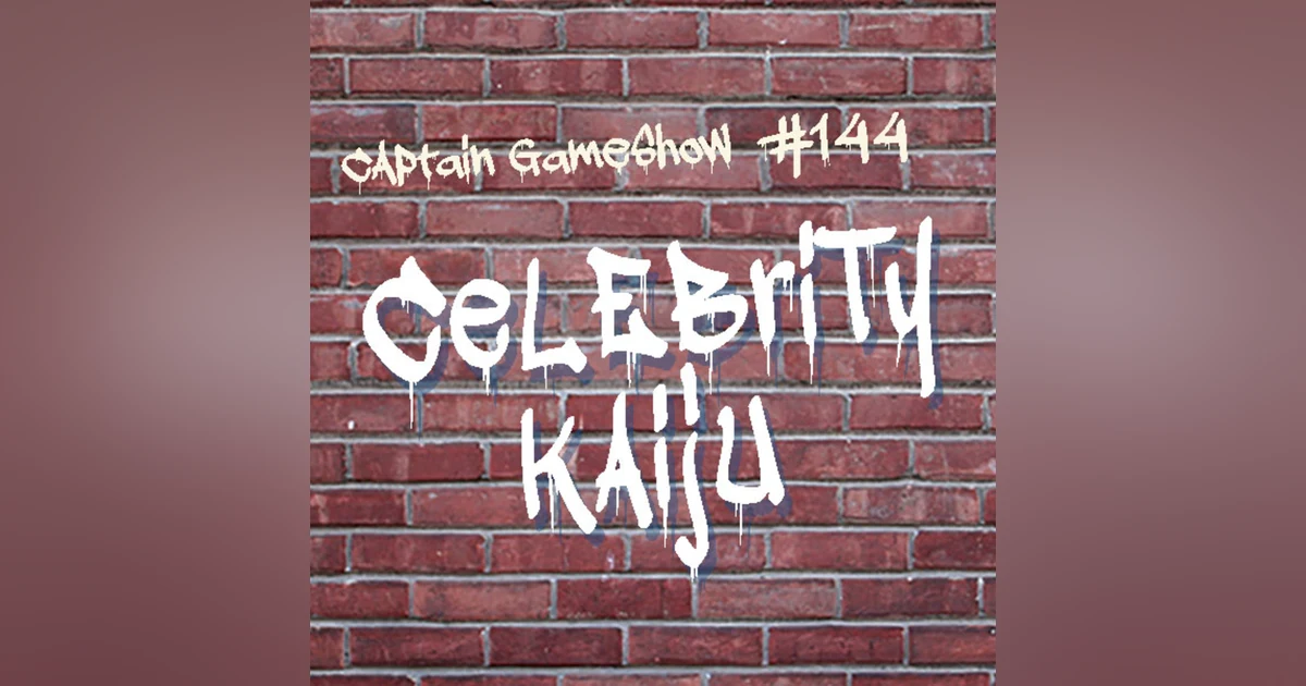 Episode 144: Celebrity Kaiju