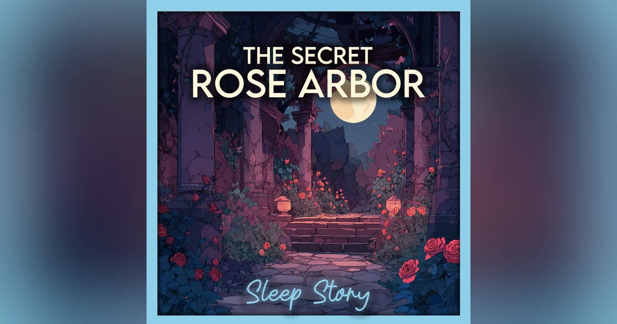 The Secret Rose Arbor: A Moonlit Sleep Story for Deep Relaxation & Peaceful Dreams