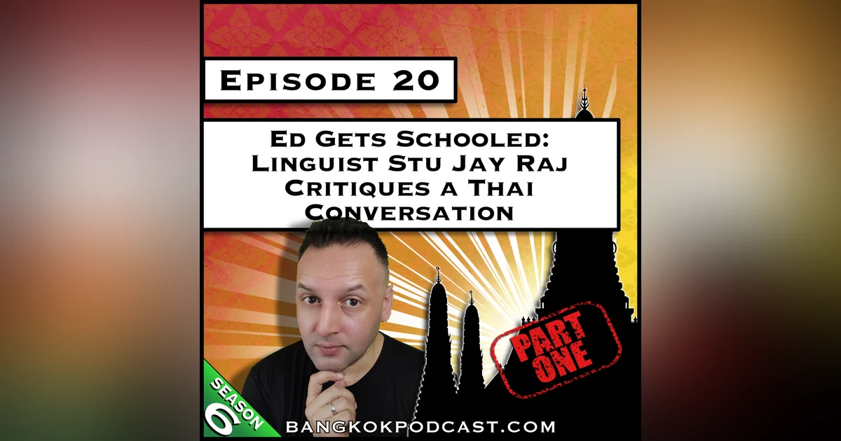 Ed Gets Schooled: Linguist Stu Jay Raj Critiques a Thai Conversation [S6.E20]