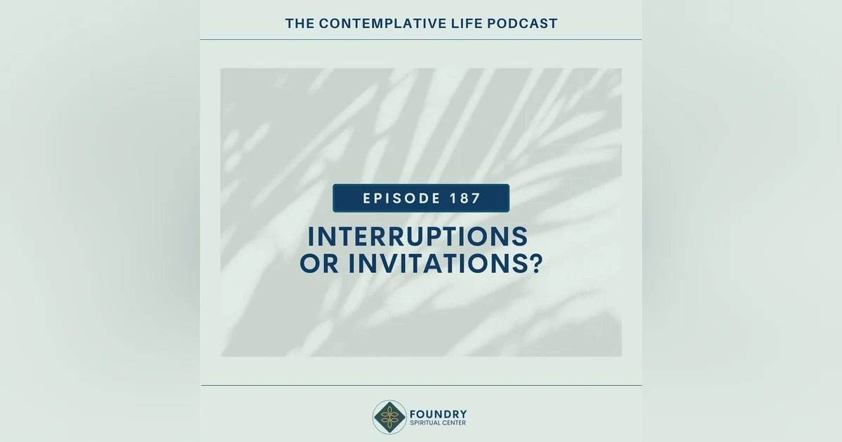 Ep 187  Interruptions or Invitations?