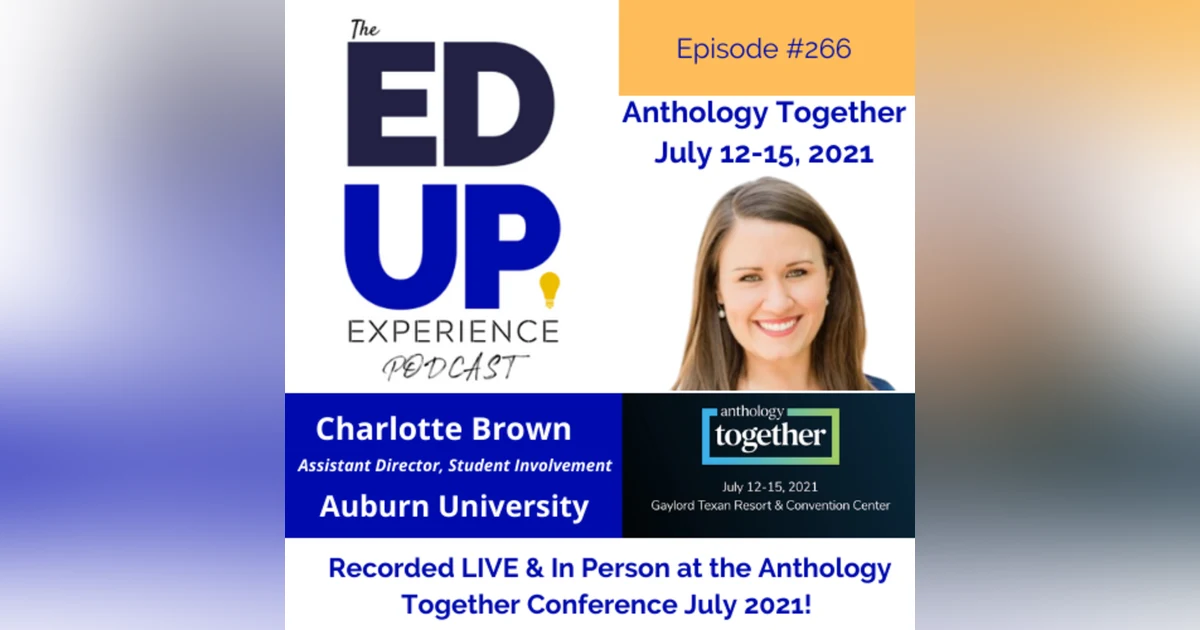 266: Live & In Person from the Anthology Together Conference July 2021 - with Charlotte Brown, Assistant Director, Student Involvement, Auburn University
