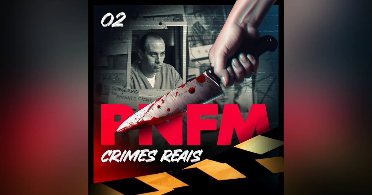 PNFM - EP152 - TRUE CRIME - Tremembé - Parte 2