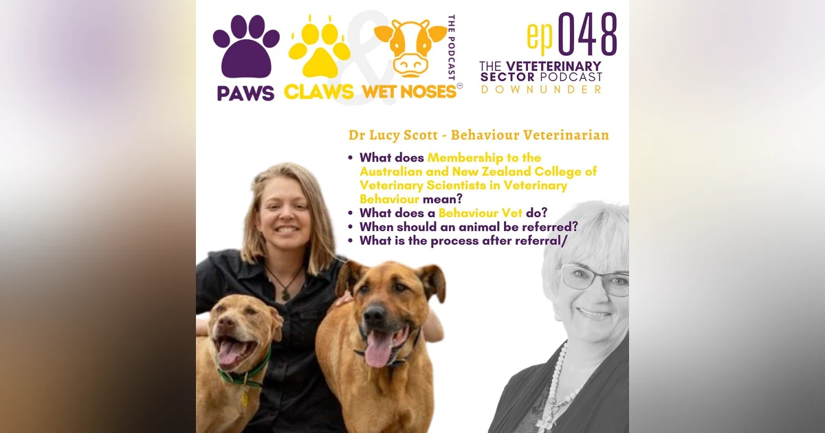 Veterinarian Lucy Scott - Behaviour Vet - A Member of the Australian and New Zealand College of Veterinary Scientists in Veterinary Behaviour - ep 048