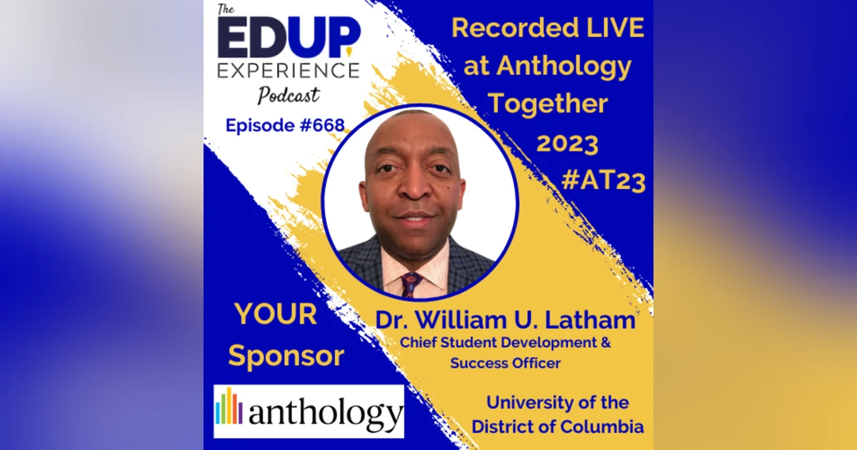 668: LIVE from ⁠⁠⁠⁠⁠Anthology Together 2023⁠ #AT23 - with Dr. William U. Latham, Chief Student Development & Success Officer at the University of the District of Columbia