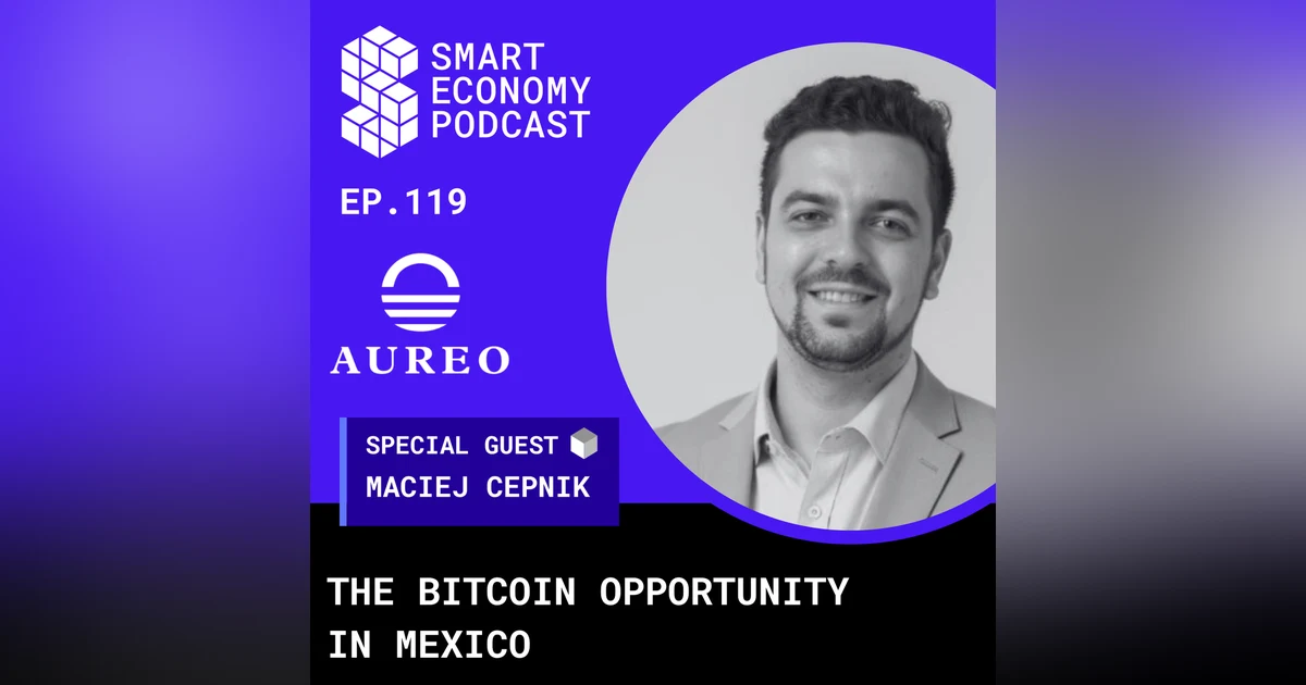 The Bitcoin Opportunity in Mexico with Maciej Cepnik of Aureo